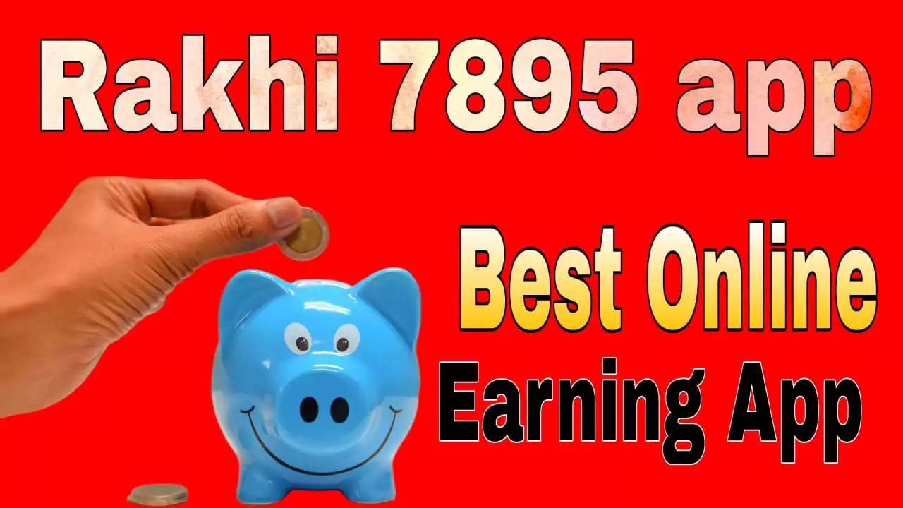 Rakhi 7895 Best Online Earning App